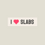 I <3 Slabs Bumper Sticker